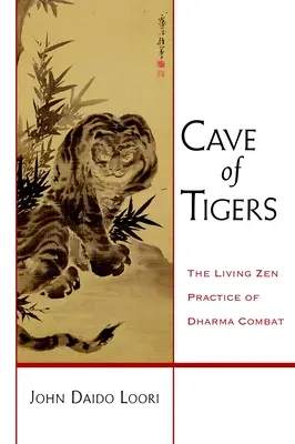 Jaskinia tygrysów: Żywa praktyka zen walki Dharmy - Cave of Tigers: The Living Zen Practice of Dharma Combat