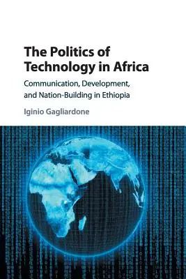 Polityka technologii w Afryce: Komunikacja, rozwój i budowanie narodu w Etiopii - The Politics of Technology in Africa: Communication, Development, and Nation-Building in Ethiopia