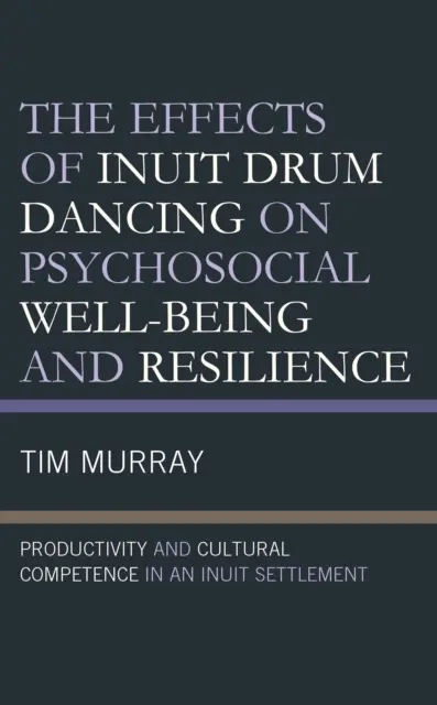 Wpływ inuickiego tańca na bębnach na dobrostan psychospołeczny i odporność: Produktywność i kompetencje kulturowe w osadzie Eskimosów - The Effects of Inuit Drum Dancing on Psychosocial Well-Being and Resilience: Productivity and Cultural Competence in an Inuit Settlement