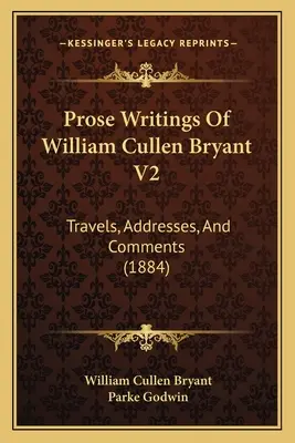 Pisma prozą Williama Cullena Bryanta V2: Podróże, przemówienia i komentarze (1884) - Prose Writings Of William Cullen Bryant V2: Travels, Addresses, And Comments (1884)