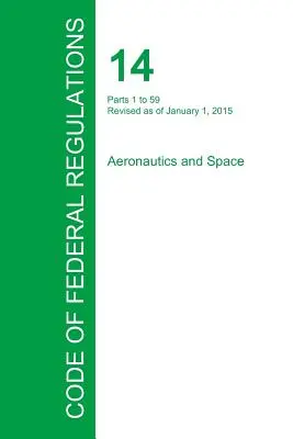 Kodeks przepisów federalnych, tytuł 14, tom 1, 1 stycznia 2015 r. - Code of Federal Regulations Title 14, Volume 1, January 1, 2015