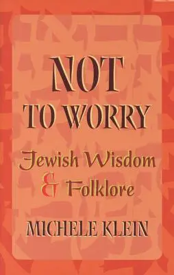 Nie martw się: żydowska mądrość i folklor - Not to Worry: Jewish Wisdom and Folklore