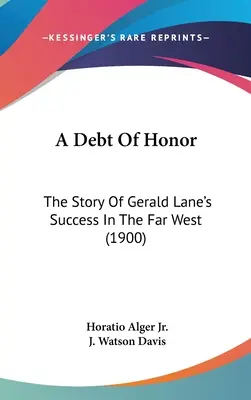 Dług honorowy: Historia sukcesu Geralda Lane'a na Dalekim Zachodzie (1900) - A Debt Of Honor: The Story Of Gerald Lane's Success In The Far West (1900)