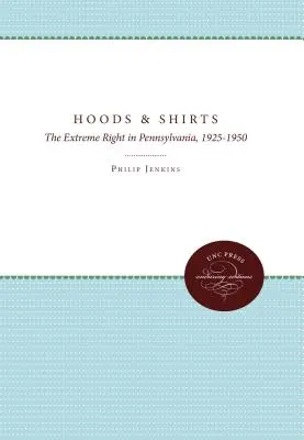 Kaptury i koszule: Skrajna prawica w Pensylwanii, 1925-1950 - Hoods and Shirts: The Extreme Right in Pennsylvania, 1925-1950