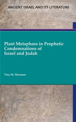Metafory roślinne w proroczych potępieniach Izraela i Judy - Plant Metaphors in Prophetic Condemnations of Israel and Judah