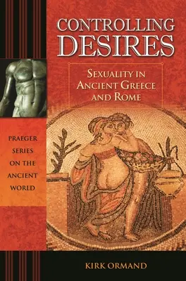 Kontrolowanie pragnień: Seksualność w starożytnej Grecji i Rzymie - Controlling Desires: Sexuality in Ancient Greece and Rome