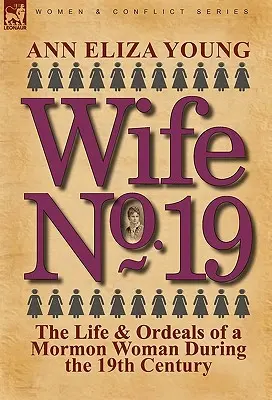Żona nr 19: Życie i męki mormońskiej kobiety w XIX wieku - Wife No. 19: The Life & Ordeals of a Mormon Woman During the 19th Century