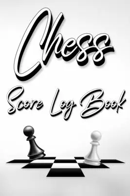 Chess Score Log Book: Chess Score Notebook 99 Games Track Your Moves And Analyse Your Strategies: Książka do prowadzenia zapisów gry w szachy, idealny gif - Chess Score Log Book: Chess Score Notebook 99 Games Track Your Moves And Analyse Your Strategies: Chess Game Record Keeper Book, Perfect Gif