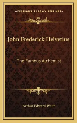 John Frederick Helvetius: Słynny alchemik - John Frederick Helvetius: The Famous Alchemist