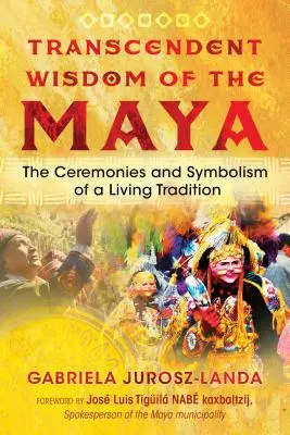 Transcendentna mądrość Majów: Ceremonie i symbolika żywej tradycji - Transcendent Wisdom of the Maya: The Ceremonies and Symbolism of a Living Tradition