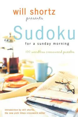 Will Shortz przedstawia Sudoku na niedzielny poranek: 100 krzyżówek bez słów - Will Shortz Presents Sudoku for a Sunday Morning: 100 Wordless Crossword Puzzles