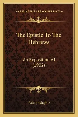 List do Hebrajczyków: An Exposition V1 (1902) - The Epistle To The Hebrews: An Exposition V1 (1902)