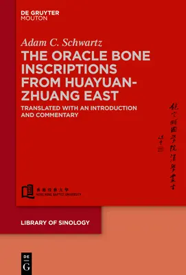 Inskrypcje z kości wyroczni z Huayuanzhuang East: Przetłumaczone z wprowadzeniem i komentarzem - The Oracle Bone Inscriptions from Huayuanzhuang East: Translated with an Introduction and Commentary