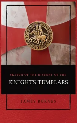 Szkic historii templariuszy: Ilustrowany - Sketch of the History of the Knights Templars: Illustrated