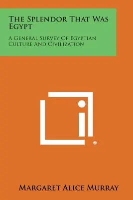 Splendor, jakim był Egipt: Ogólny przegląd egipskiej kultury i cywilizacji - The Splendor That Was Egypt: A General Survey of Egyptian Culture and Civilization