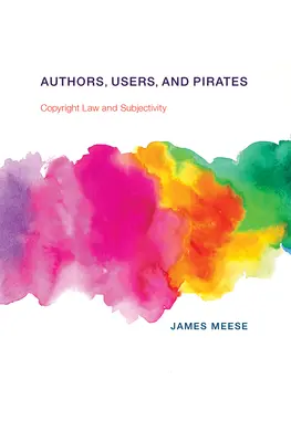 Autorzy, użytkownicy i piraci: Prawo autorskie i podmiotowość - Authors, Users, and Pirates: Copyright Law and Subjectivity