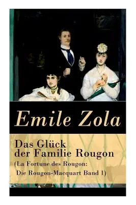 Das Glck der Familie Rougon (La Fortune des Rougon: Die Rougon-Macquart Band 1)