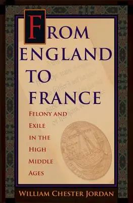 Z Anglii do Francji: Przestępstwo i wygnanie w późnym średniowieczu - From England to France: Felony and Exile in the High Middle Ages