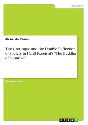 Groteska i podwójne odbicie społeczeństwa w „Buddzie z przedmieścia” Hanifa Kureishiego” - The Grotesque and the Double Reflection of Society in Hanif Kureishi's The Buddha of Suburbia