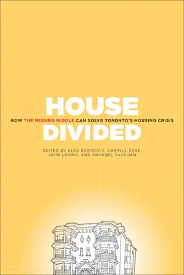 House Divided: Jak brakujący środek rozwiąże kryzys mieszkaniowy w Toronto - House Divided: How the Missing Middle Will Solve Toronto's Housing Crisis