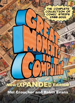 Wielkie momenty w informatyce - wydanie kompletne: Kompletna kolekcja komiksów - Great Moments in Computing - The Complete Edition: The Complete Collection of Comic Strips