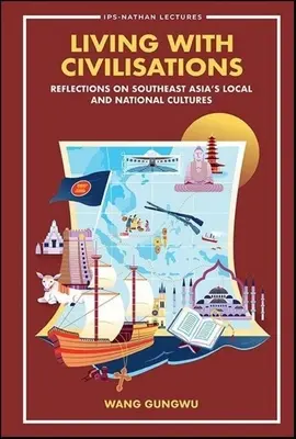 Życie z cywilizacjami: Refleksje na temat lokalnych i narodowych kultur Azji Południowo-Wschodniej - Living with Civilisations: Reflections on Southeast Asia's Local and National Cultures