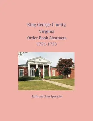 Hrabstwo King George, Virginia, streszczenia ksiąg zamówień 1721-1723 - King George County, Virginia Order Book Abstracts 1721-1723