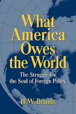 Co Ameryka zawdzięcza światu: Walka o duszę polityki zagranicznej - What America Owes the World: The Struggle for the Soul of Foreign Policy