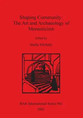 Shaping Community: Sztuka i archeologia monastycyzmu - Shaping Community: The Art and Archaeology of Monasticism