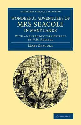 Cudowne przygody pani Seacole w wielu krajach: Edited by W. J. S.; With an Introductory Preface by W. H. Russell - Wonderful Adventures of Mrs Seacole in Many Lands: Edited by W. J. S.; With an Introductory Preface by W. H. Russell