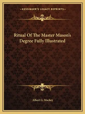 Rytuał stopnia mistrza masońskiego w pełni ilustrowany - Ritual Of The Master Mason's Degree Fully Illustrated