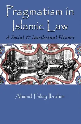 Pragmatyzm w prawie islamskim: Historia społeczna i intelektualna - Pragmatism in Islamic Law: A Social and Intellectual History