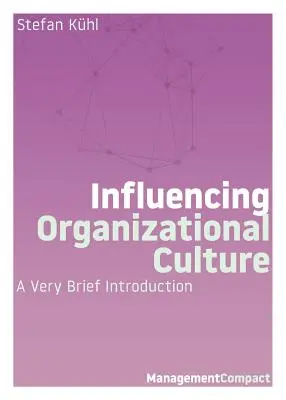 Wpływanie na kulturę organizacyjną: Bardzo krótkie wprowadzenie - Influencing Organizational Culture: A Very Brief Introduction