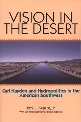 Wizja na pustyni: Carl Hayden i hydropolityka na amerykańskim południowym zachodzie - Vision in the Desert: Carl Hayden and Hydropolitics in the American Southwest