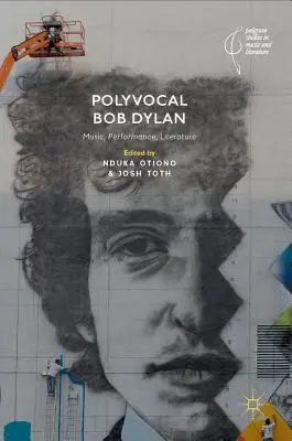 Poliwokalny Bob Dylan: Muzyka, wykonanie, literatura - Polyvocal Bob Dylan: Music, Performance, Literature