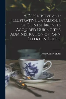 Opisowy i ilustracyjny katalog chińskich brązów nabytych podczas administracji Johna Ellertona Lodge'a - A Descriptive and Illustrative Catalogue of Chinese Bronzes Acquired During the Administration of John Ellerton Lodge