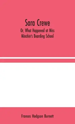 Sara Crewe, czyli co się wydarzyło w szkole z internatem panny Minchin - Sara Crewe; Or, What Happened at Miss Minchin's Boarding School