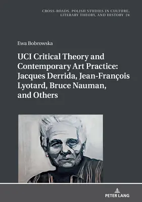 Teoria krytyczna UCI i praktyka sztuki współczesnej: Jacques Derrida, Jean-Franois Lyotard, Bruce Nauman, and Others: With a Prologue by Georges Van De - UCI Critical Theory and Contemporary Art Practice: Jacques Derrida, Jean-Franois Lyotard, Bruce Nauman, and Others: With a Prologue by Georges Van De