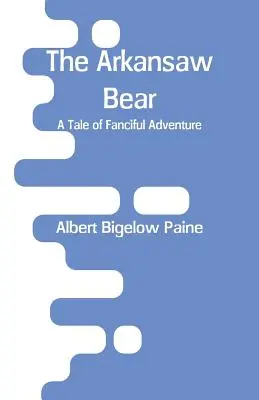 Niedźwiedź z Arkansaw: Opowieść o fantazyjnej przygodzie - The Arkansaw Bear: A Tale of Fanciful Adventure
