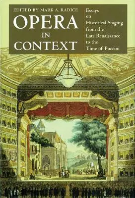 Opera w kontekście: Eseje na temat inscenizacji historycznych od późnego renesansu do czasów Pucciniego - Opera in Context: Essays on Historical Staging from the Late Renaissance to the Time of Puccini