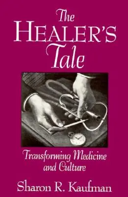 Opowieść uzdrowiciela: przekształcanie medycyny i kultury - The Healer's Tale: Transforming Medicine and Culture