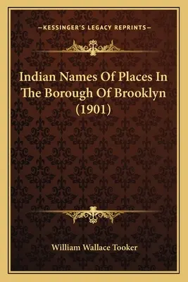 Indiańskie nazwy miejsc w dzielnicy Brooklyn (1901) - Indian Names Of Places In The Borough Of Brooklyn (1901)