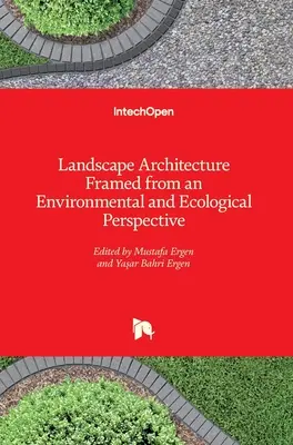 Architektura krajobrazu z perspektywy środowiskowej i ekologicznej - Landscape Architecture Framed from an Environmental and Ecological Perspective