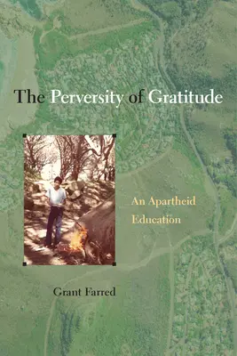 Przewrotność wdzięczności: Edukacja apartheidu - The Perversity of Gratitude: An Apartheid Education