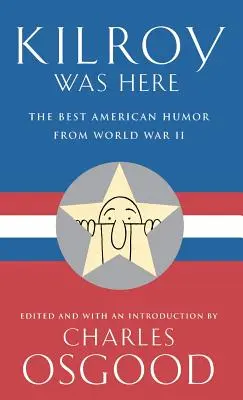 Kilroy był tutaj: Najlepszy amerykański humor z czasów II wojny światowej - Kilroy Was Here: The Best American Humor from World War II