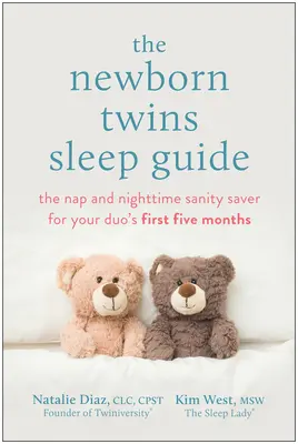 Przewodnik po śnie nowonarodzonych bliźniąt: Drzemka i nocne oszczędzanie zdrowia w pierwszych pięciu miesiącach życia duetu - The Newborn Twins Sleep Guide: The Nap and Nighttime Sanity Saver for Your Duo's First Five Months