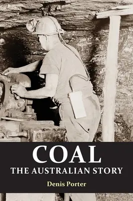 Węgiel: australijska historia: od górnictwa skazańców do narodzin światowego lidera - Coal: the Australian Story : From convict mining to the birth of a world leader