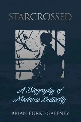 Starcrossed: Biografia Madame Butterfly - Starcrossed: A Biography of Madame Butterfly