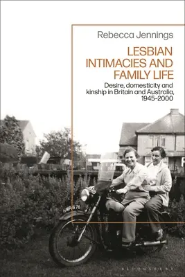 Lesbijskie intymności i życie rodzinne: Pożądanie, udomowienie i pokrewieństwo w Wielkiej Brytanii i Australii, 1945-2000 - Lesbian Intimacies and Family Life: Desire, Domesticity and Kinship in Britain and Australia, 1945-2000