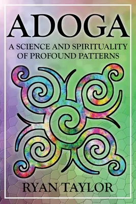 Adoga: Nauka i duchowość głębokich wzorców - Adoga: A Science and Spirituality of Profound Patterns